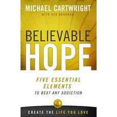 Believable Hope: Five Essential Elements to Beat Any Addiction, Hci