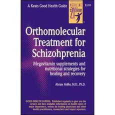 Orthmolecular Treatment for Schizophrenia: Megavitamin Supplements and Nutritional Strategies for Healing and Recovery, Keats Pub