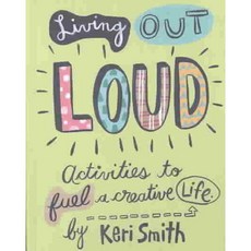 Living Out Loud: Activities to Fuel a Creative Life, Chronicle Books Llc