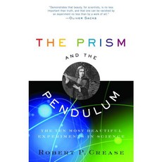 The Prism And The Pendulum: The Ten Most Beautiful Experiments In Science