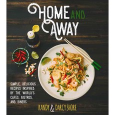 Home and Away: Simple Delicious Recipes Inspired by the World's Cafes Bistros and Diners, Arsenal Pulp Pr Ltd