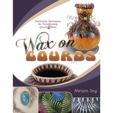 Wax on Gourds: Decorative Techniques for Transforming Gourds & Rims, Schiffer Pub Ltd