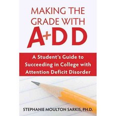 Making the Grade With ADD: A Student's Guide to Succeeding in College With Attention Deficit Disorder, New Harbinger Pubns Inc