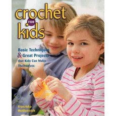 Crochet for Kids: Basic Techniques & Great Projects That Kids Can Make Themselves, Stackpole Books