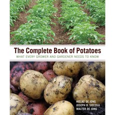 The Complete Book of Potatoes: What Every Grower and Gardener Needs to Know, Timber Pr