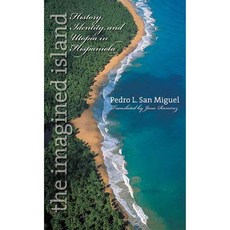 The Imagined Island: History Identity And Utopia In Hispaniola, Univ of North Carolina Pr