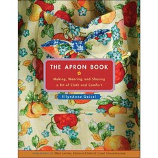 The Apron Book: Making Wearing And Sharing a Bit of Cloth And Comfort, Andrews McMeel Pub