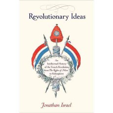 Revolutionary Ideas: An Intellectual History of the French Revolution from the Rights of Man to Robespierre, Princeton Univ Pr
