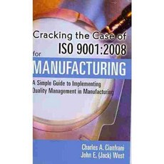Cracking the Case of ISO 9001:2008 for Manufacturing: A Simple Guide to Implementing Quality Management in Manufacturing, Asq Pr