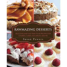 Rawmazing Desserts: Delicious and Easy Raw Food Recipes for Cookies Cakes Ice Cream and Pie, Skyhorse Pub Co Inc