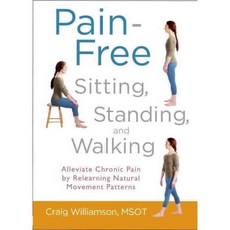 Pain-Free Sitting Standing and Walking: Alleviate Chronic Pain by Relearning Natural Movement Patterns, Shambhala Pubns
