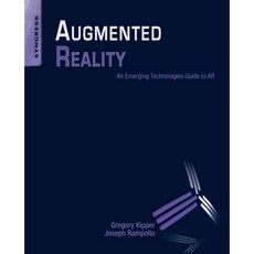 Augmented Reality: An Emerging Technologies Guide to AR, Syngress Media Inc