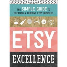 Etsy Excellence: The Simple Guide to Creating a Thriving Etsy Business, Tycho Pr