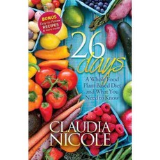 26 Days: A Whole Food Plant-Based Diet and What You Need to Know, Morgan James Pub