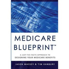 Medicare Blueprint: A Just-the-Facts Approach to Designing Your Medicare Benefits, Advantage Media Group
