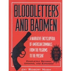 Bloodletters and Badmen: A Narrative Encyclopedia of American Criminals from the Pilgrims to the Present, M Evans & Co