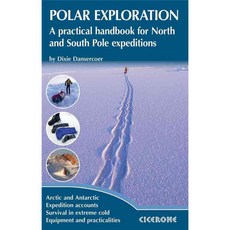 Polar Exploration: A Practical Handbook for North and South Pole Expeditions, Cicerone Pr Ltd