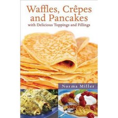 Waffles Crepes and Pancakes: With Delicious Toppings and Fillings, Skyhorse Pub Co Inc