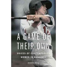 A Game of Their Own: Voices of Contemporary Women in Baseball, Univ of Nebraska Pr