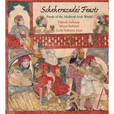 Scheherazade's Feasts: Foods of the Medieval Arab World, Univ of Pennsylvania Pr