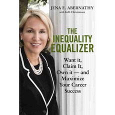 The Inequality Equalizer: Want It Claim It Own It - and Maximize Your Career Success, Amer Bar Assn