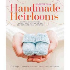 Handmade Heirlooms: Crafting With Intention Making Things That Matter and Connecting to Family and Tradition, Roost Books