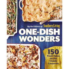 One-Dish Wonders: 150 Fresh Takes on the Classic Casserole, Oxmoor House