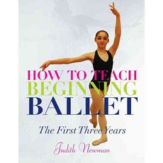 How to Teach Beginning Ballet: The First Three Years, Princeton Book Co Pub