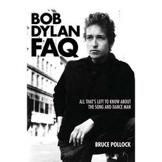 Bob Dylan Faq: All That's Left to Know About the Song and Dance Man, Backbeat Books