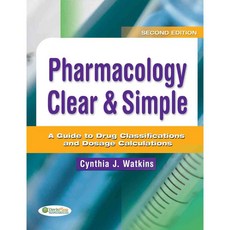 Pharmacology Clear & Simple: A Guide to Drug Classifications and Dosage Calculations, F A Davis Co