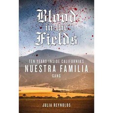 Blood in the Fields: Ten Years Inside California's Nuestra Familia Gang, Chicago Review Pr