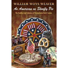 As American as Shoofly Pie: The Foodlore and Fakelore of Pennsylvania Dutch Cuisine, Univ of Pennsylvania Pr