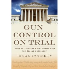 Gun Control on Trial: Inside the Supreme Court Battle over the Second Amendment, Cato Inst