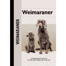 Weimaraner: A Comprehensive Guide to Owning and Caring for Your Dog, Lumina Media