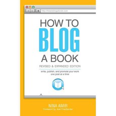 How to Blog a Book: Write Publish and Promote Your Work One Post at a Time, Writers Digest Books
