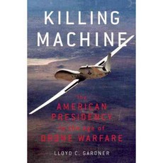 Killing Machine: The American Presidency in the Age of Drone Warfare, New Pr