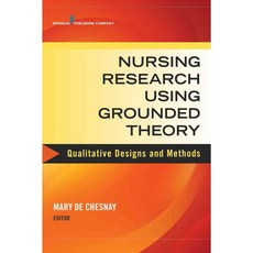 Nursing Research Using Grounded Theory: Qualitative Designs and Methods in Nursing, Springer Pub Co