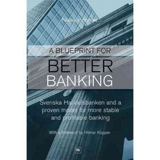 A Blueprint for Better Banking: Svenska Handelsbanken and a Proven Model for More Stable and Profitable Banking, Harriman House Pub