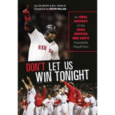 Don't Let Us Win Tonight: An Oral History of the 2004 Boston Red Sox's Impossible Playoff Run, Triumph Books