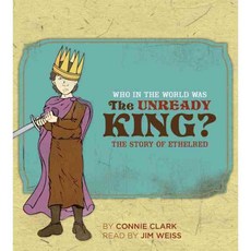 Who In The World Was The Unready King?: The Story Of Ethelred, Well-Trained Mind Pr