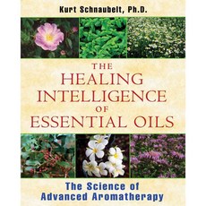 The Healing Intelligence of Essential Oils: The Science of Advanced Aromatherapy, Healing Arts Pr