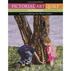 Pictorial Art Quilt Guidebook: Secrets to Capturing Your Photos in Fabric, C & T Pub