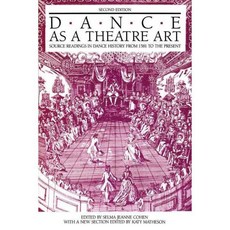 Dance As a Theatre Art: Source Readings in Dance History from 1581 to the Present, Princeton Book Co Pub