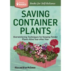 Saving Container Plants: Overwintering Techniques for Keeping Tender Plants Alive Year After Year, Storey Books
