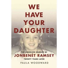 We Have Your Daughter: The Unsolved Murder of Jonbenét Ramsey Twenty Years Later, Easton Studio Pr