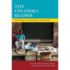 The Colombia Reader: History Culture Politics, Duke Univ Pr