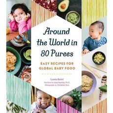 Around the World in 80 Purees: Easy Recipes for Global Baby Food, Quirk Books