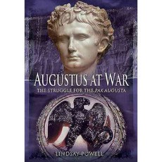Augustus' at War: The Struggle for the Pax Augusta, Pen & Sword