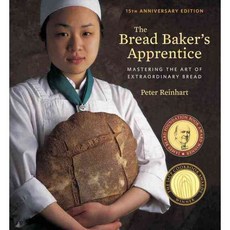 The Bread Baker's Apprentice: Mastering the Art of Extraordinary Bread, Ten Speed Pr