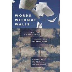 Words Without Walls: Writers on Addiction Violence and Incarceration, Trinity Univ Pr